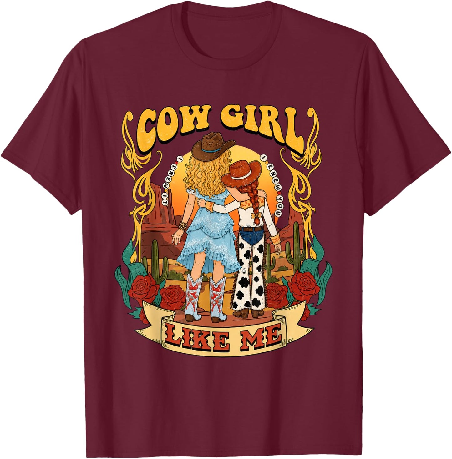 Cowgirl Like Me I Knew It I Knew You T-Shirt - T-Shirt | Maroon