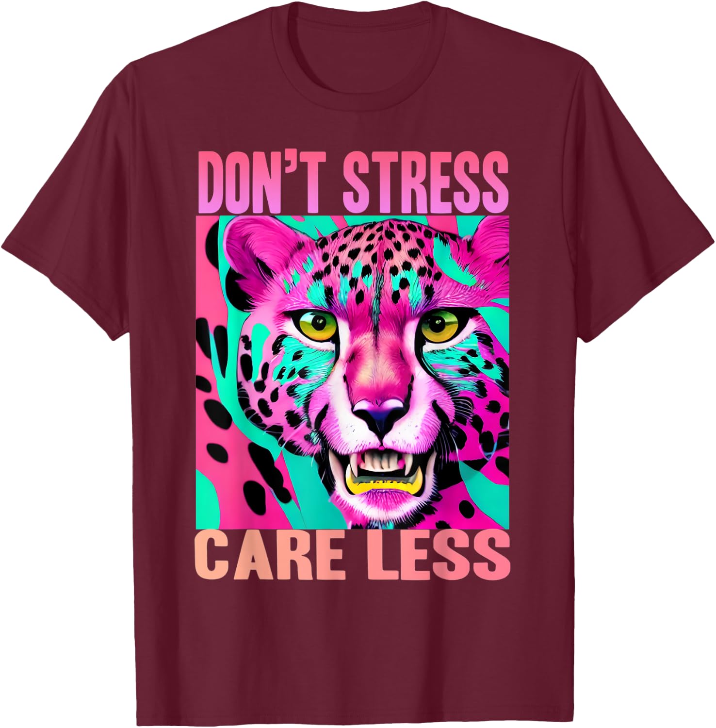 Funny Stress Free Cheetah: Don't Stress Care Less T-Shirt - T-Shirt | Maroon