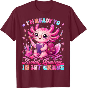 Back to School Im Ready to Axolotl Questions 1st Grade T-Shirt - T-Shirt | Maroon