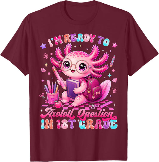 Back to School Im Ready to Axolotl Questions 1st Grade T-Shirt - T-Shirt | Maroon