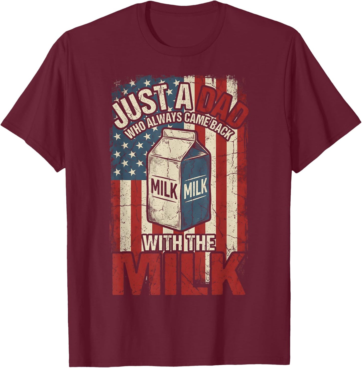 Just A Dad Who Always Came Back with The Milk American Flag T-Shirt - T-Shirt | Maroon