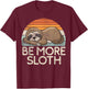 Be more Sloth T-Shirt - T-Shirt | Maroon