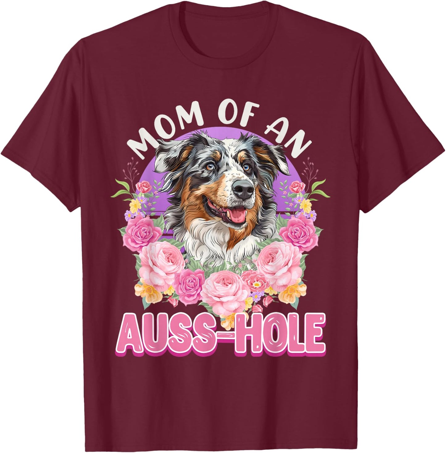 MOM OF AN AUSS-HOLE Australian Shepherd Dog Mom Aussie T-Shirt - T-Shirt | Maroon