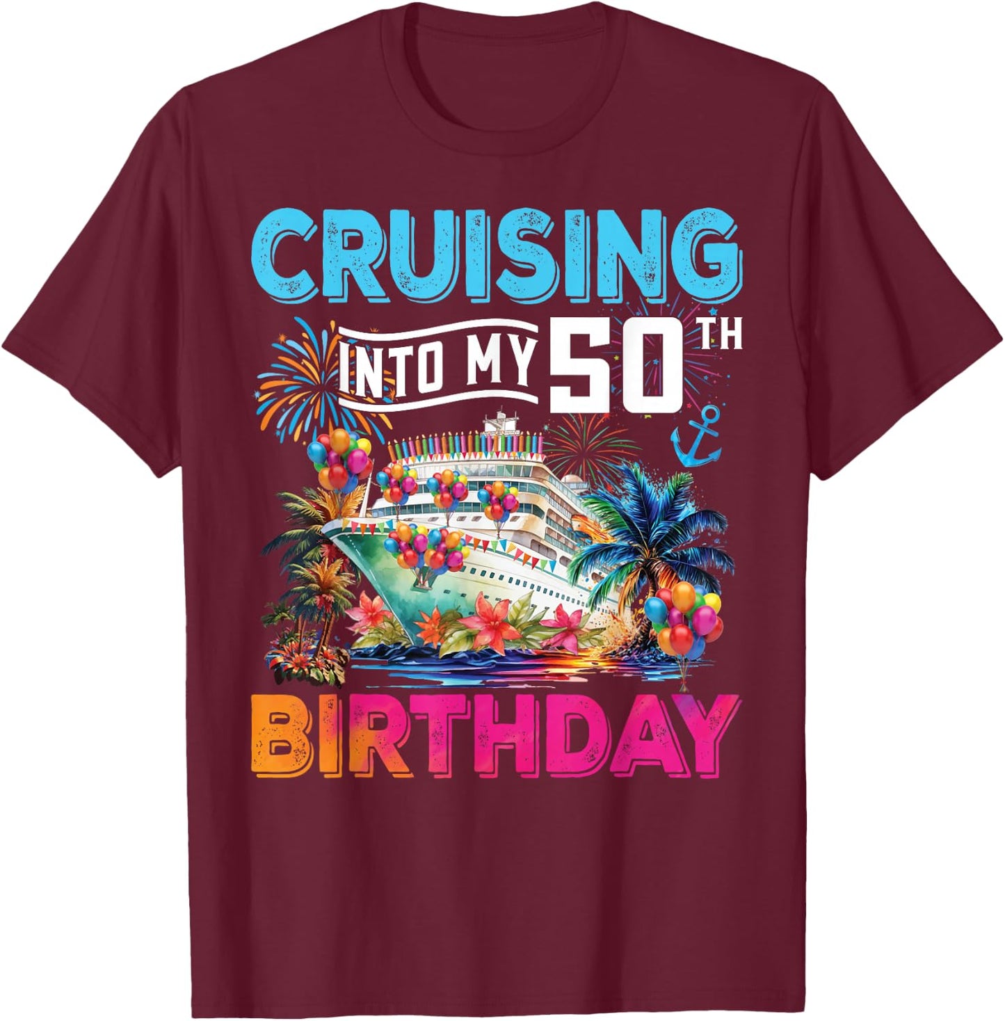 Cruising Into My 50th Birthday Trip Vacation Cruise Birthday T-Shirt - T-Shirt | Maroon