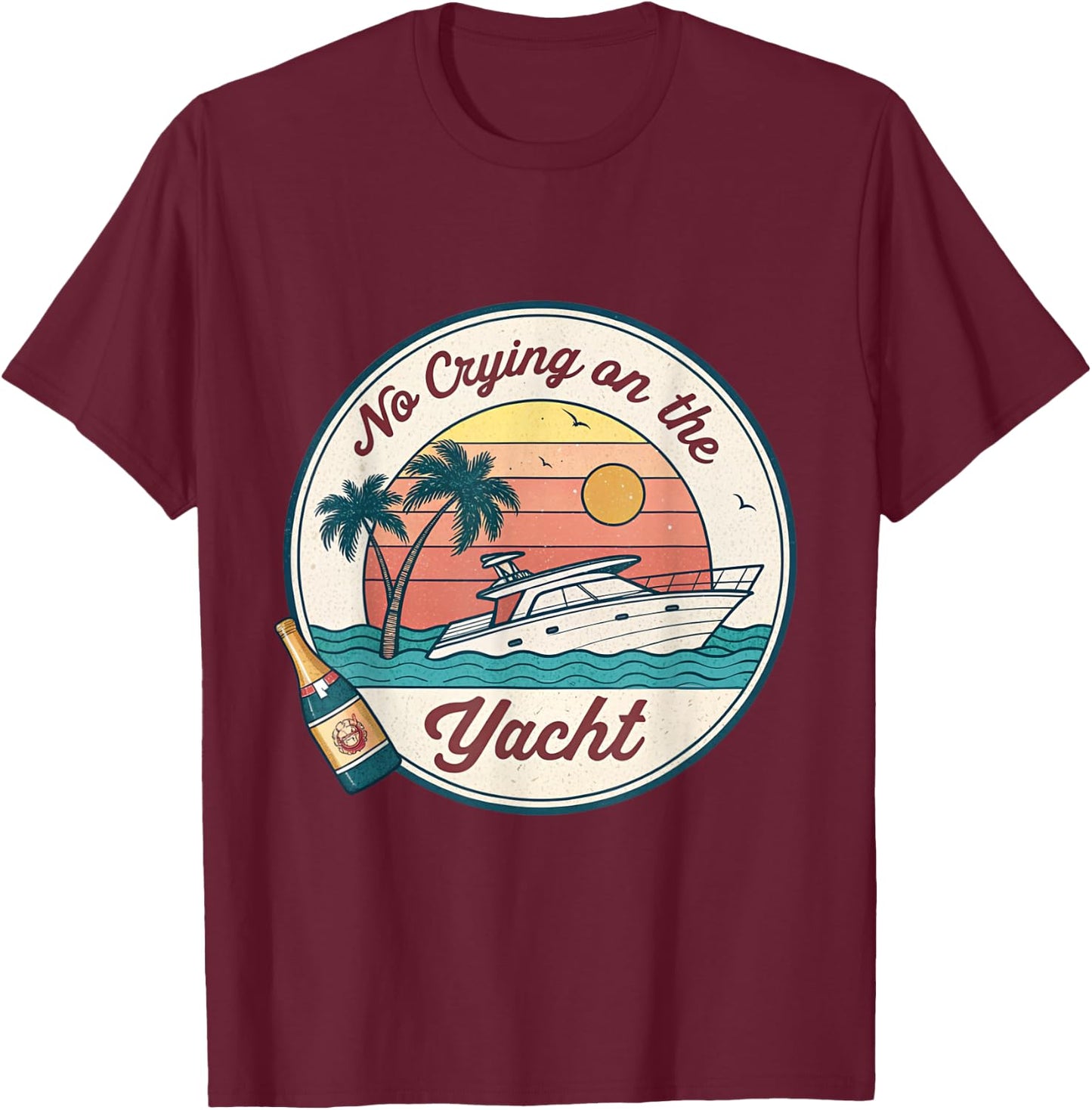 No Crying on the Yacht Sunset Champagne Scene T-Shirt - T-Shirt | Maroon