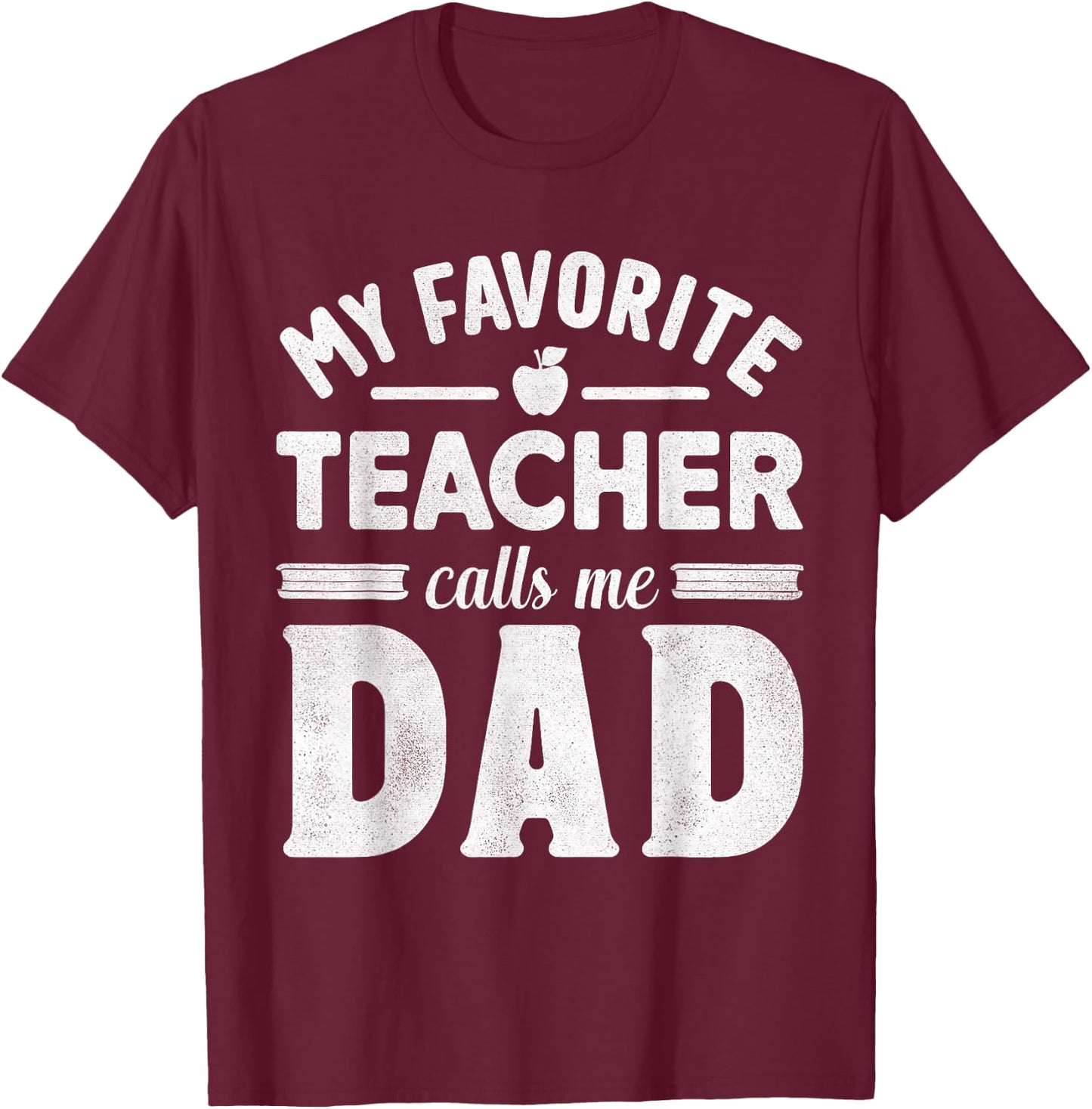 My Favorite Teacher Calls Me Dad Father's Day Teaching Daddy T-Shirt - T-Shirt | Maroon