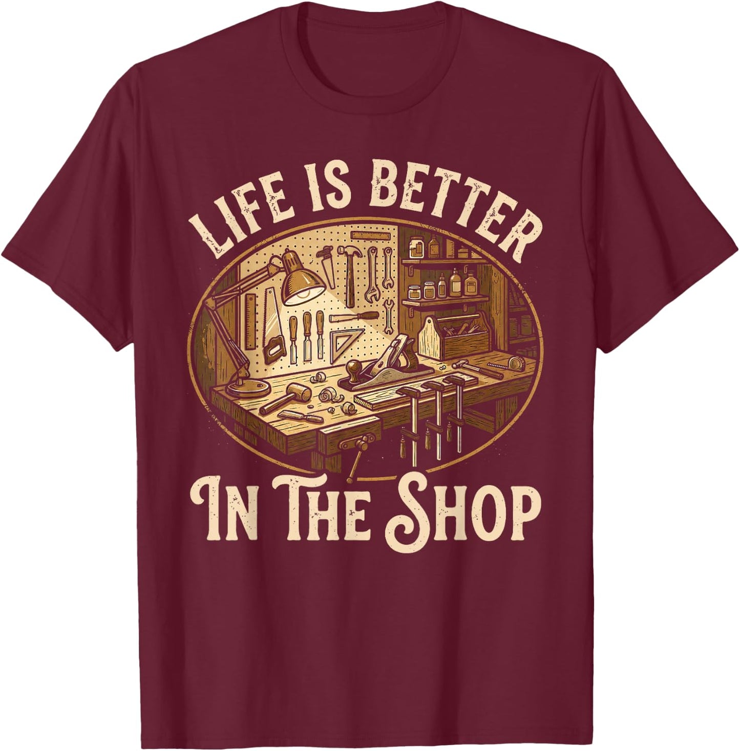 Life is Better in The Shop Woodworking Workshop Art T-Shirt - T-Shirt | Maroon