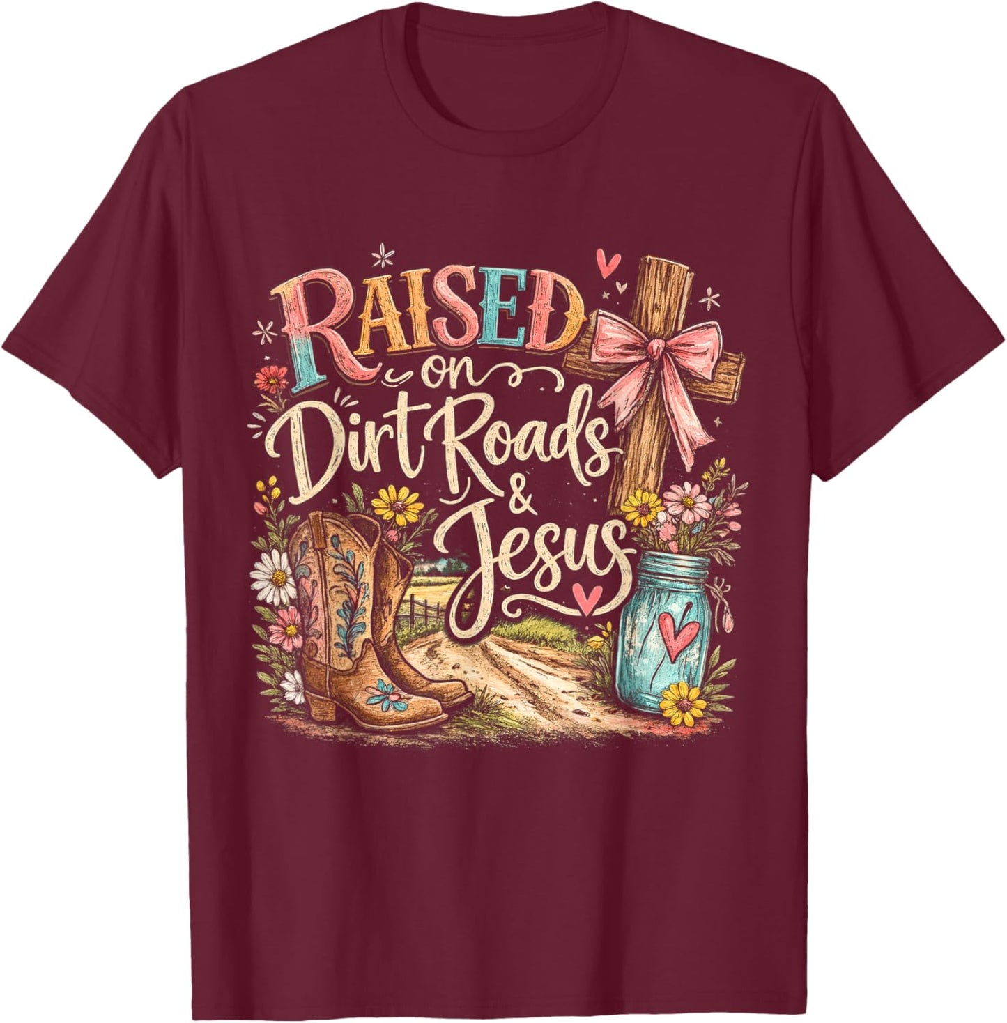 Raised On Dirt Roads and Jesus Country Men Women T-Shirt - T-Shirt | Maroon