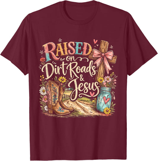 Raised On Dirt Roads and Jesus Country Men Women T-Shirt - T-Shirt | Maroon