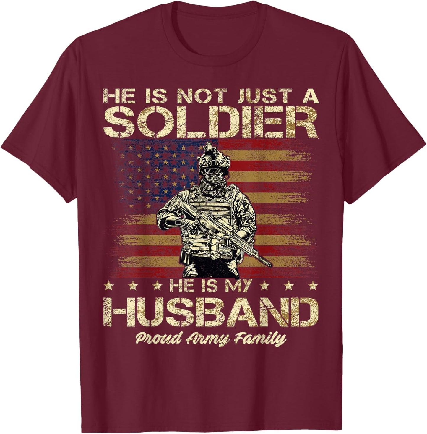 Proud Army Family He Is Not Just A Soldier He Is My Husband T-Shirt - T-Shirt | Maroon