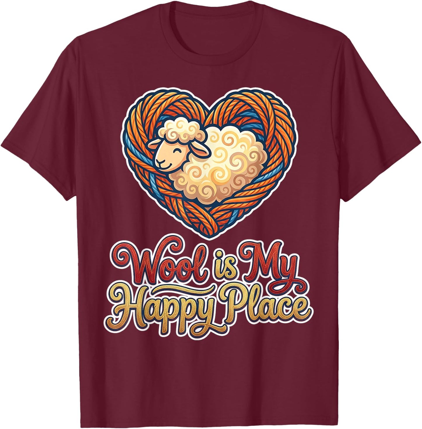 Wool is My Happy Place Sheep Yarn Spinning Enthusiasts T-Shirt - T-Shirt | Maroon