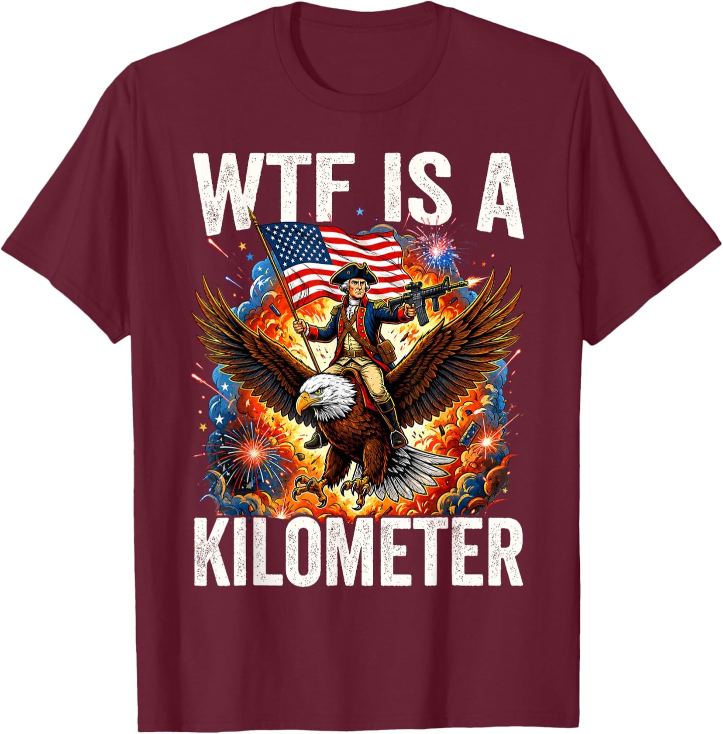Washington WTF is A Kilometer 4th of July Humor Men Women T-Shirt - T-Shirt | Maroon