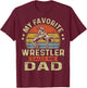 My Favorite Wrestler Calls Me Dad Flag Wrestling Fathers Day T-Shirt - T-Shirt | Maroon