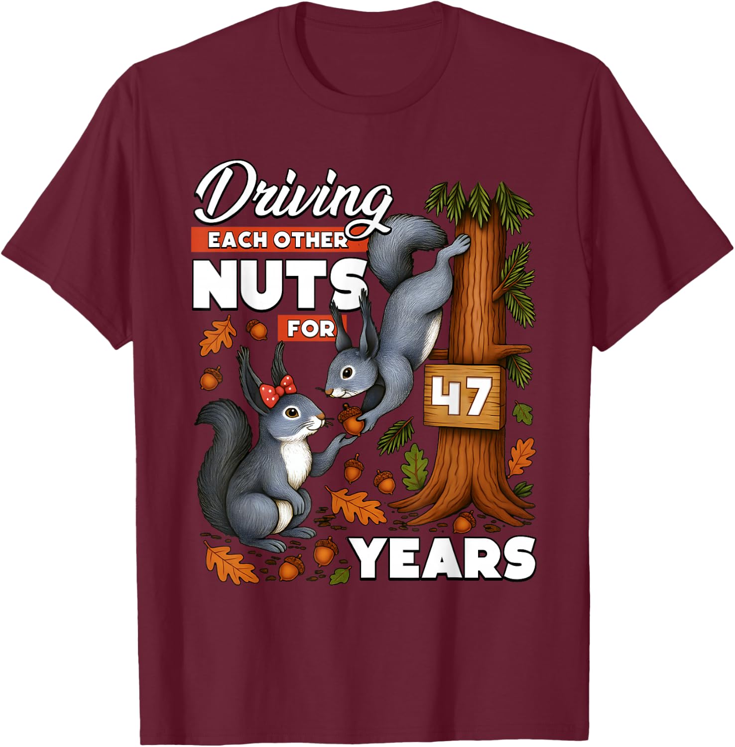 Driving Each Other Nuts for 47 Years Wedding Anniversary T-Shirt - T-Shirt | Maroon
