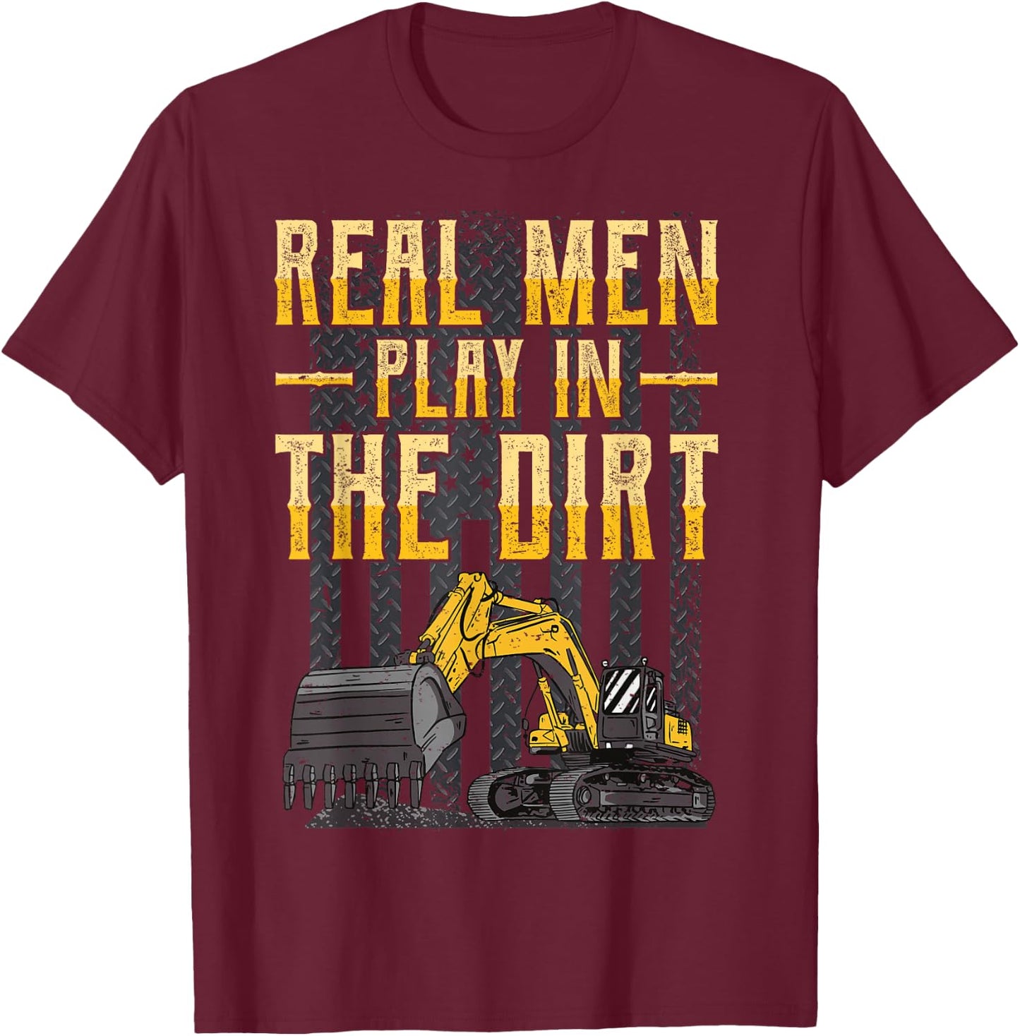 Excavator Operator - Real Men Play In The Dirt - Digger T-Shirt - T-Shirt | Maroon