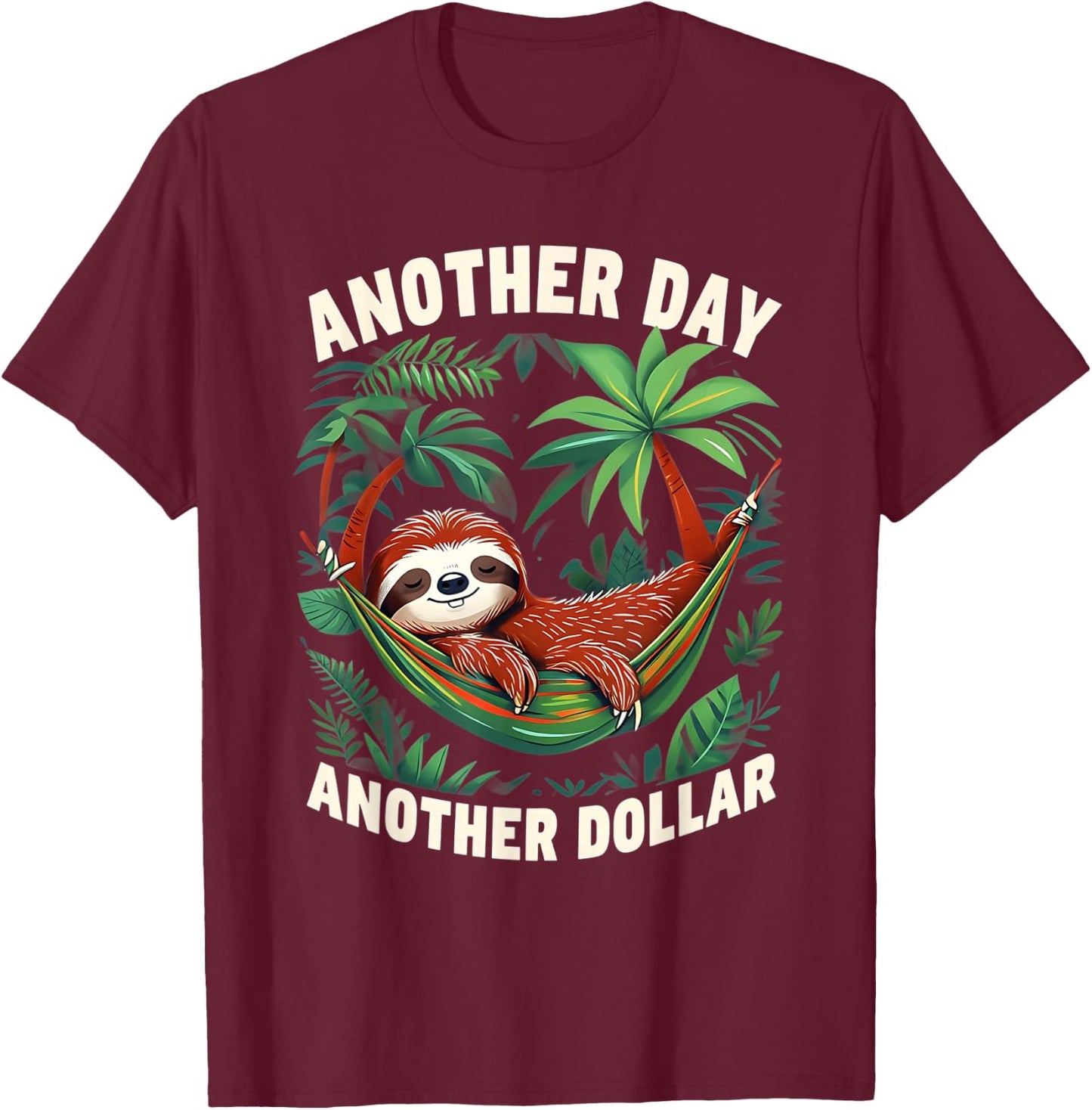 Funny Sloth Retired Work Joke Another Day Another Dollar T-Shirt - T-Shirt | Maroon