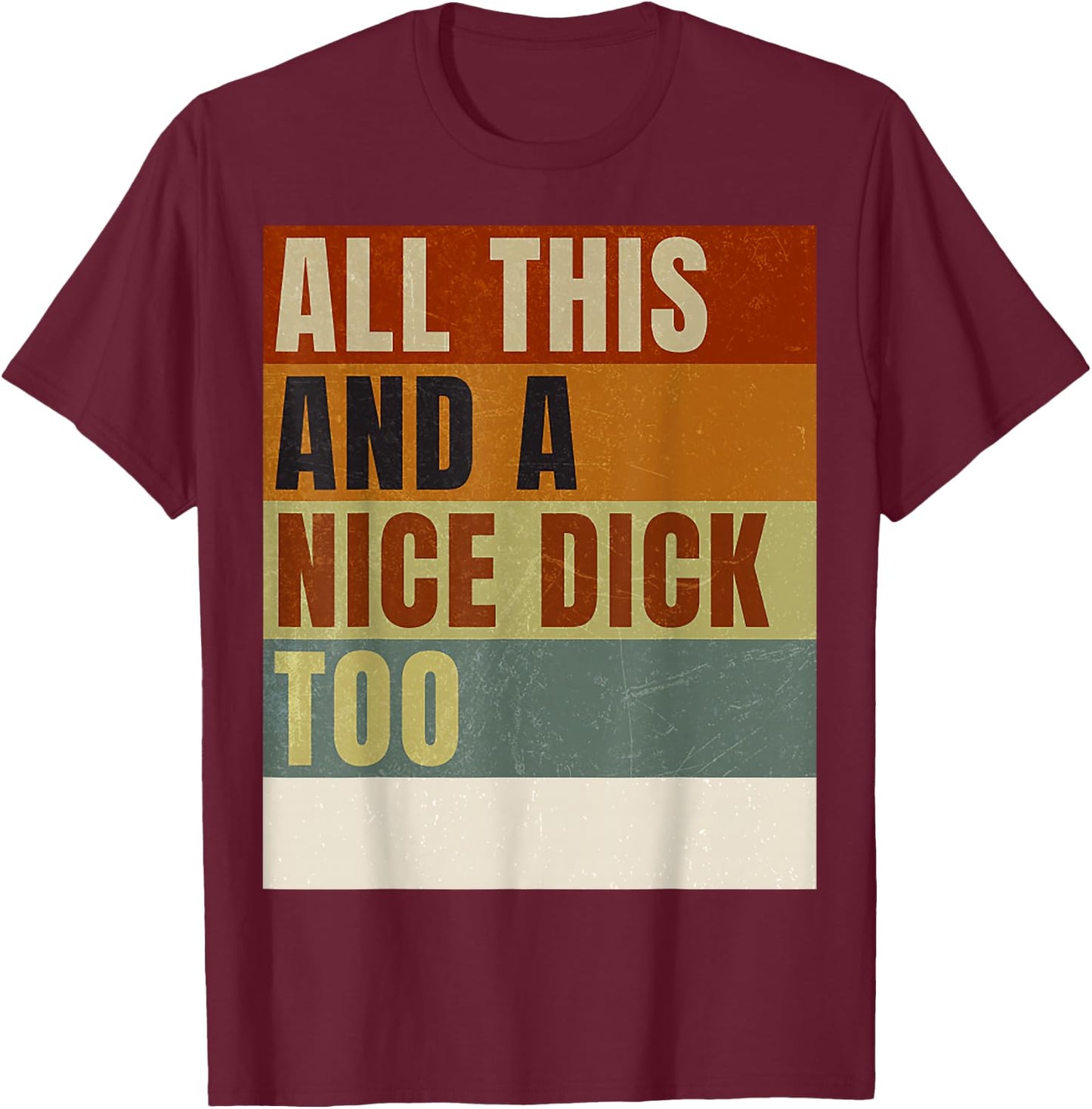 Vintage Offensive Offensive All This and a nice dick too T-Shirt - T-Shirt | Maroon