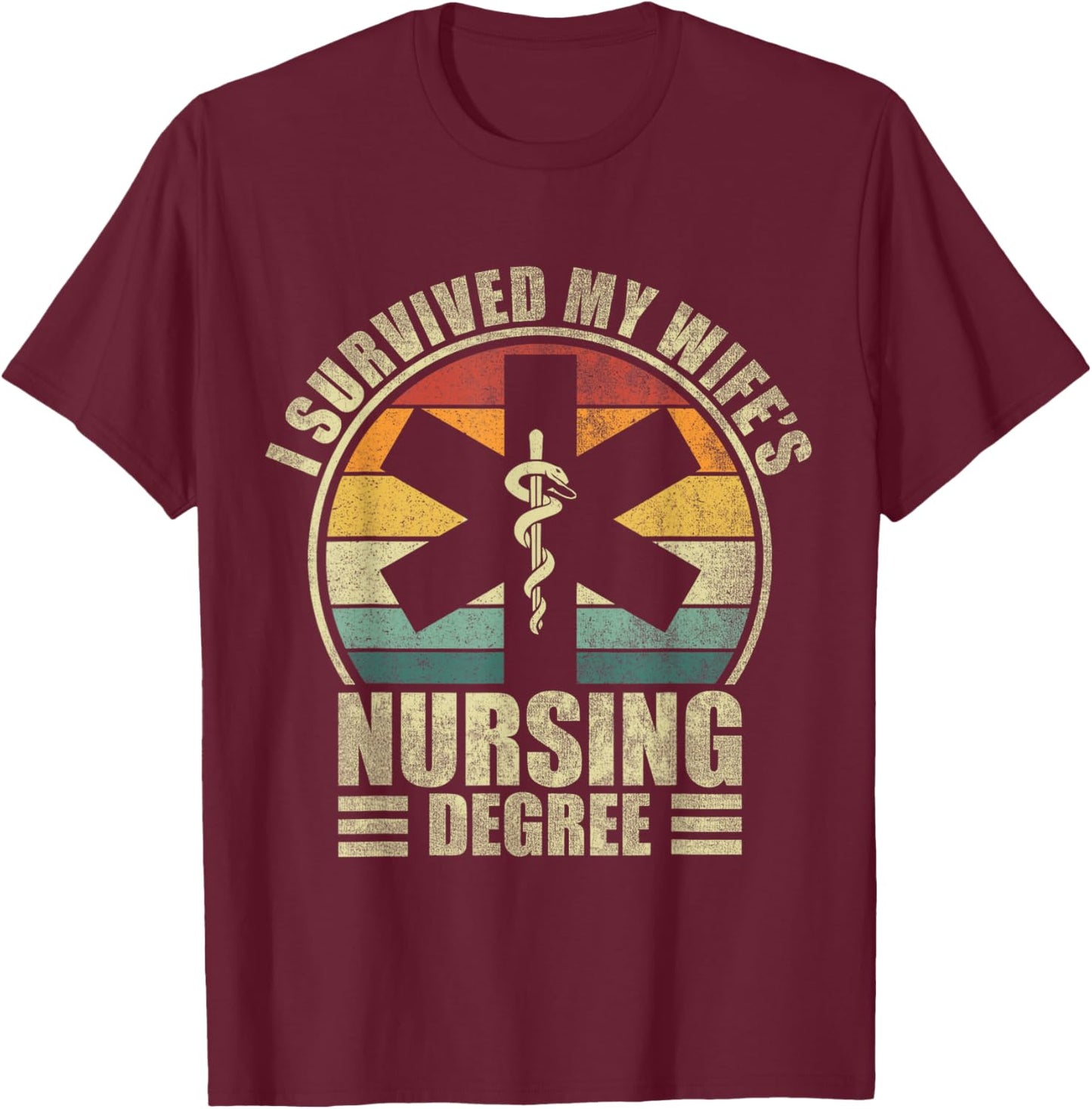 I Survived My Wife's Nursing Degree. Nursing Graduation T-Shirt - T-Shirt | Maroon