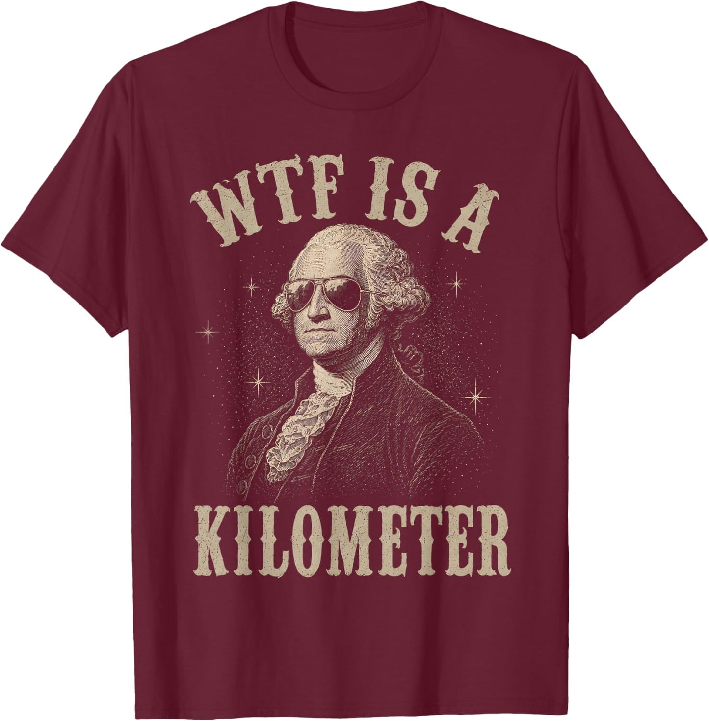 4th of July WTF is A Kilometer Funny Patriotic Men Women T-Shirt - T-Shirt | Maroon