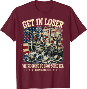 Funny 4th of July Get in Loser We're Dropping Some Tea 1773 T-Shirt - T-Shirt | Maroon