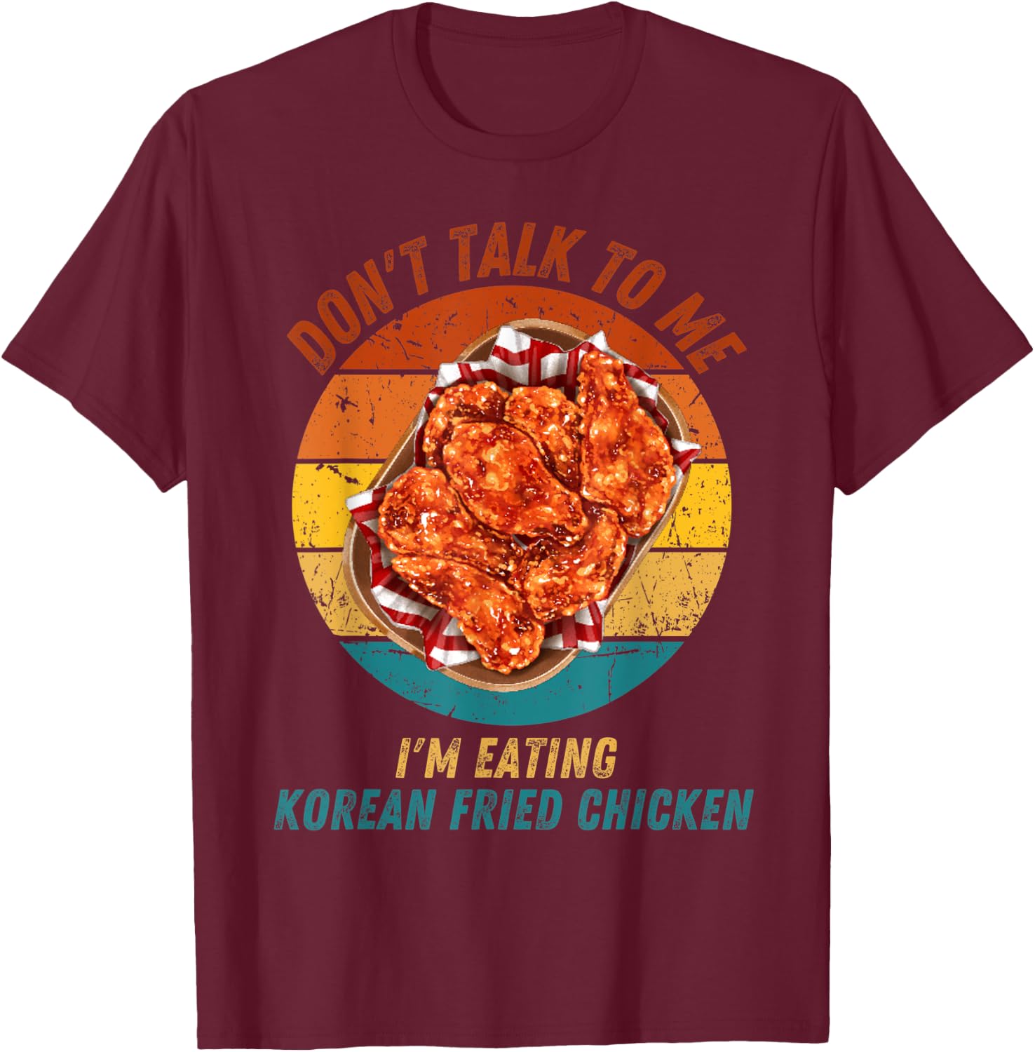 Vintage Don't Talk To Me I'm Eating Korean Fried Chicken T-Shirt - T-Shirt | Maroon