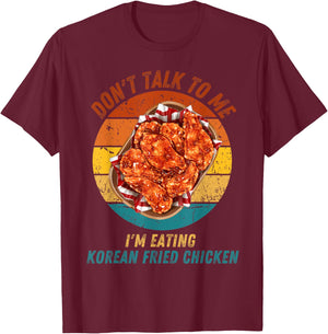 Vintage Don't Talk To Me I'm Eating Korean Fried Chicken T-Shirt - T-Shirt | Maroon