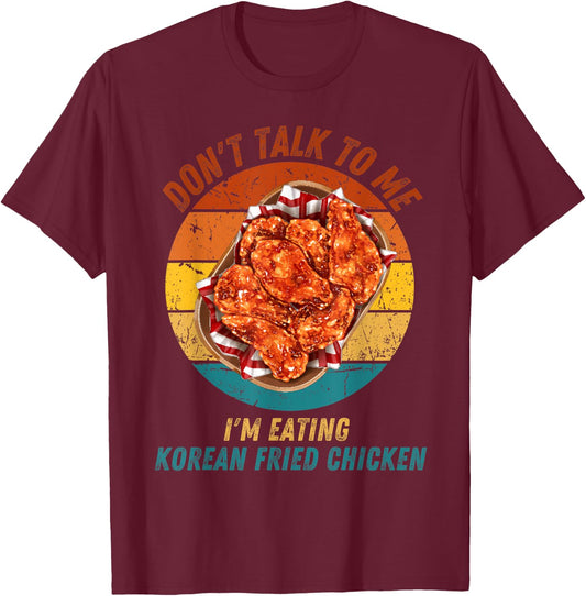 Vintage Don't Talk To Me I'm Eating Korean Fried Chicken T-Shirt - T-Shirt | Maroon