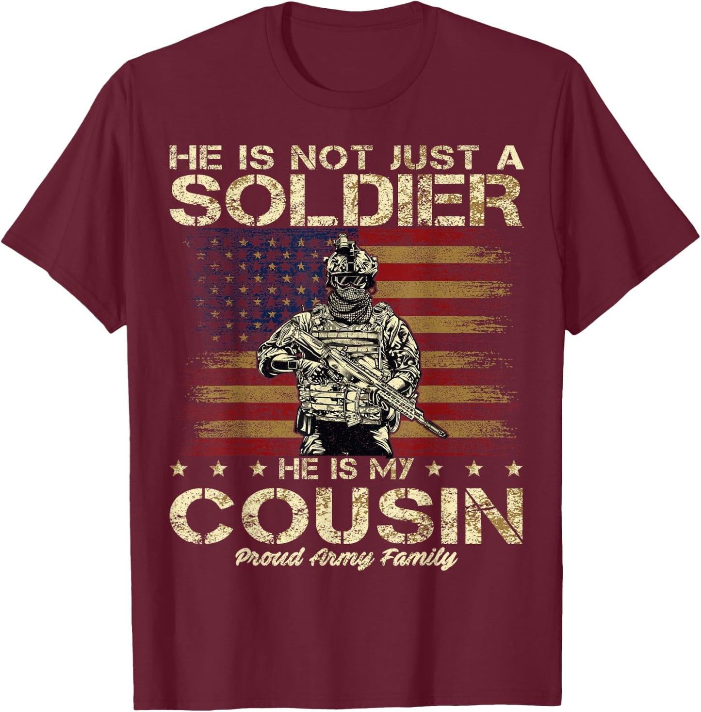 Proud Army Family He Is Not Just A Soldier He Is My Cousin T-Shirt - T-Shirt | Maroon