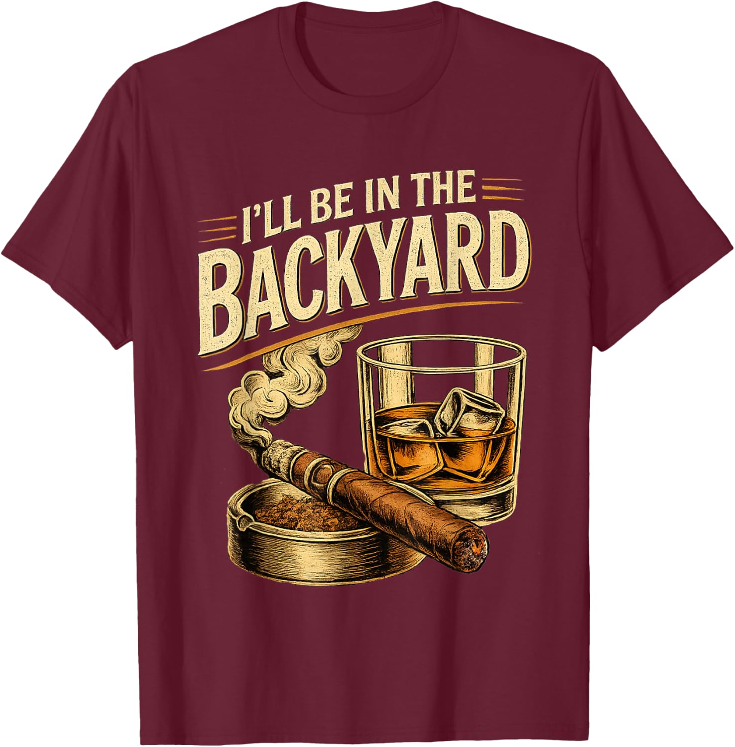 I'll be in the Backyard Funny Fathers Day T-Shirt - T-Shirt | Maroon
