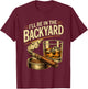 I'll be in the Backyard Funny Fathers Day T-Shirt - T-Shirt | Maroon