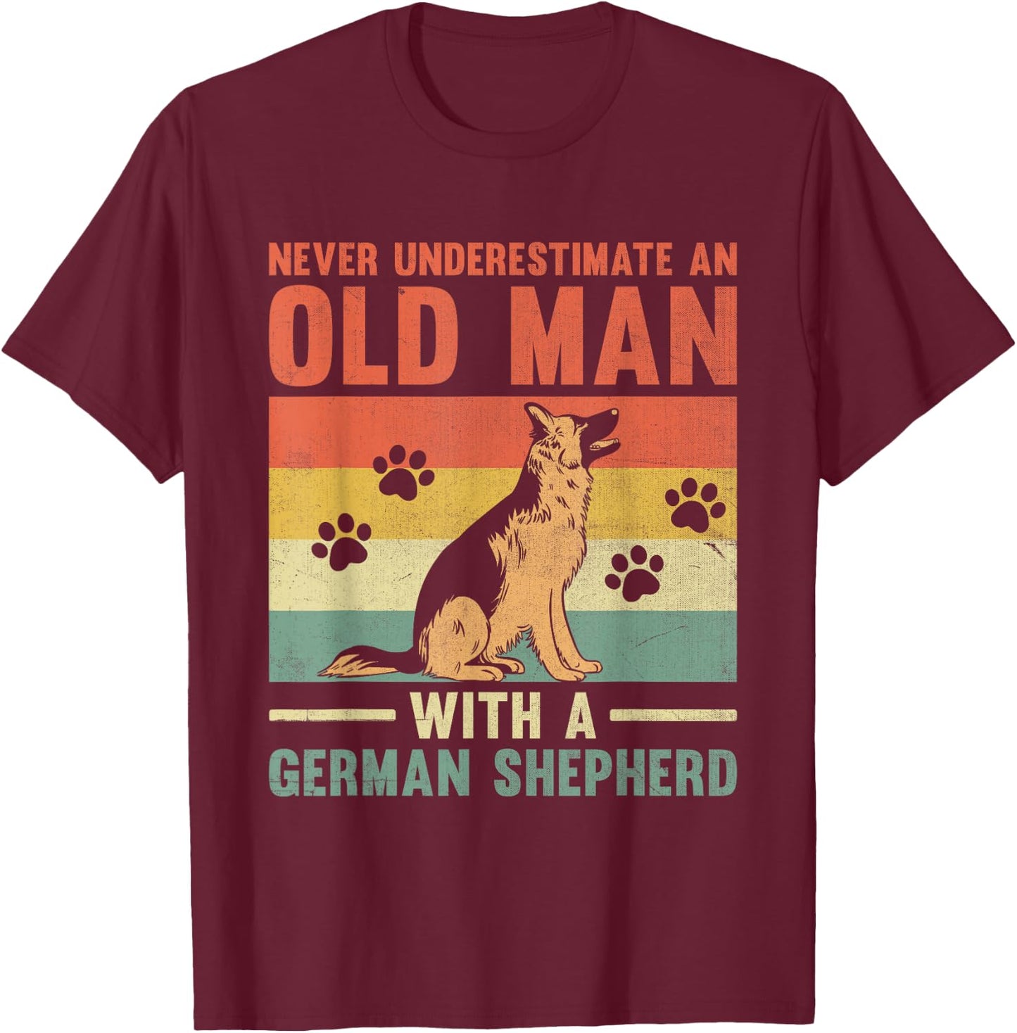 Never Underestimate An Old Man With A German Shepherd GSD T-Shirt - T-Shirt | Maroon