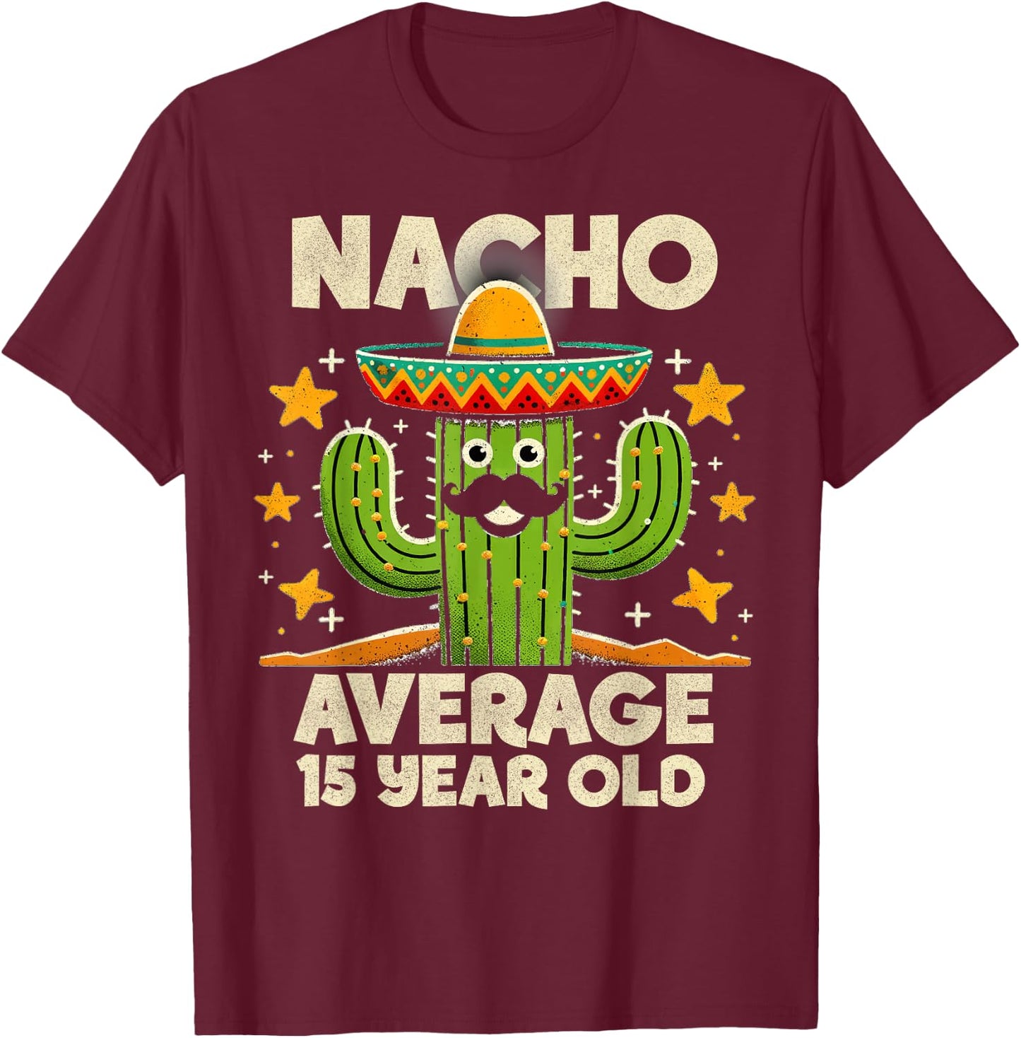 Nacho Average 15 Year Old Cinco De Mayo Cactus Birthday Cool T-Shirt - T-Shirt | Maroon