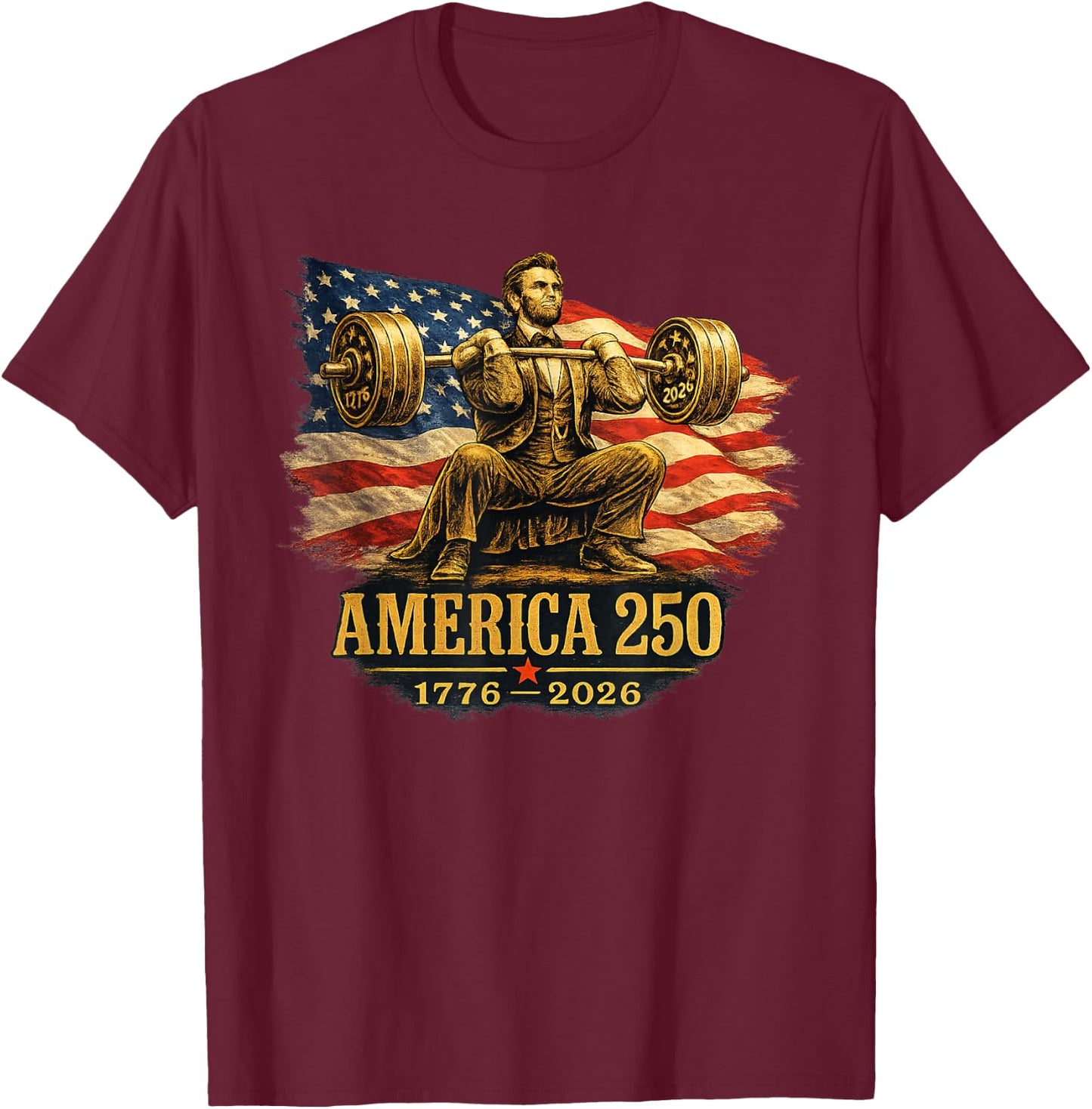 America 250 1776 2026 Abraham Lincoln Gym Weightlifting T-Shirt - T-Shirt | Maroon