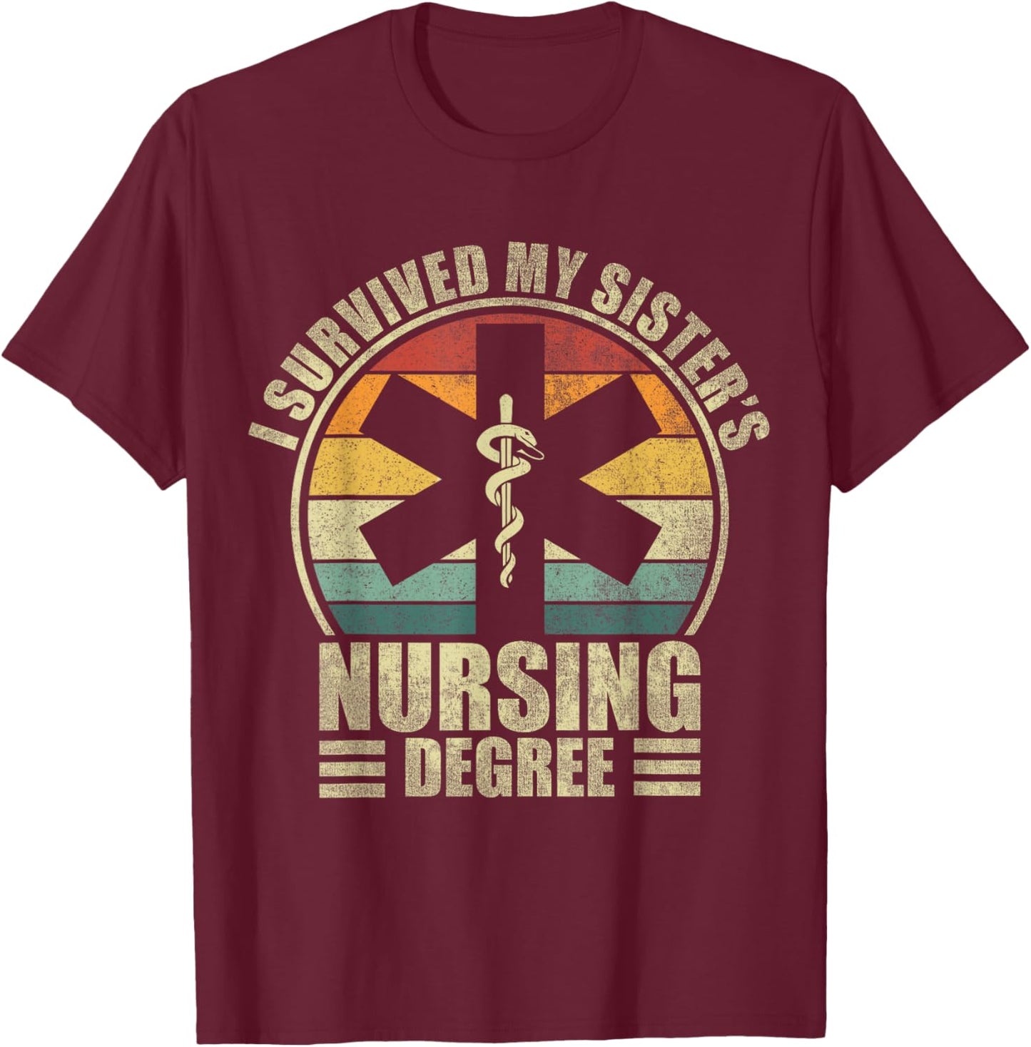 I Survived My Sister's Nursing Degree. Nursing Graduation T-Shirt - T-Shirt | Maroon