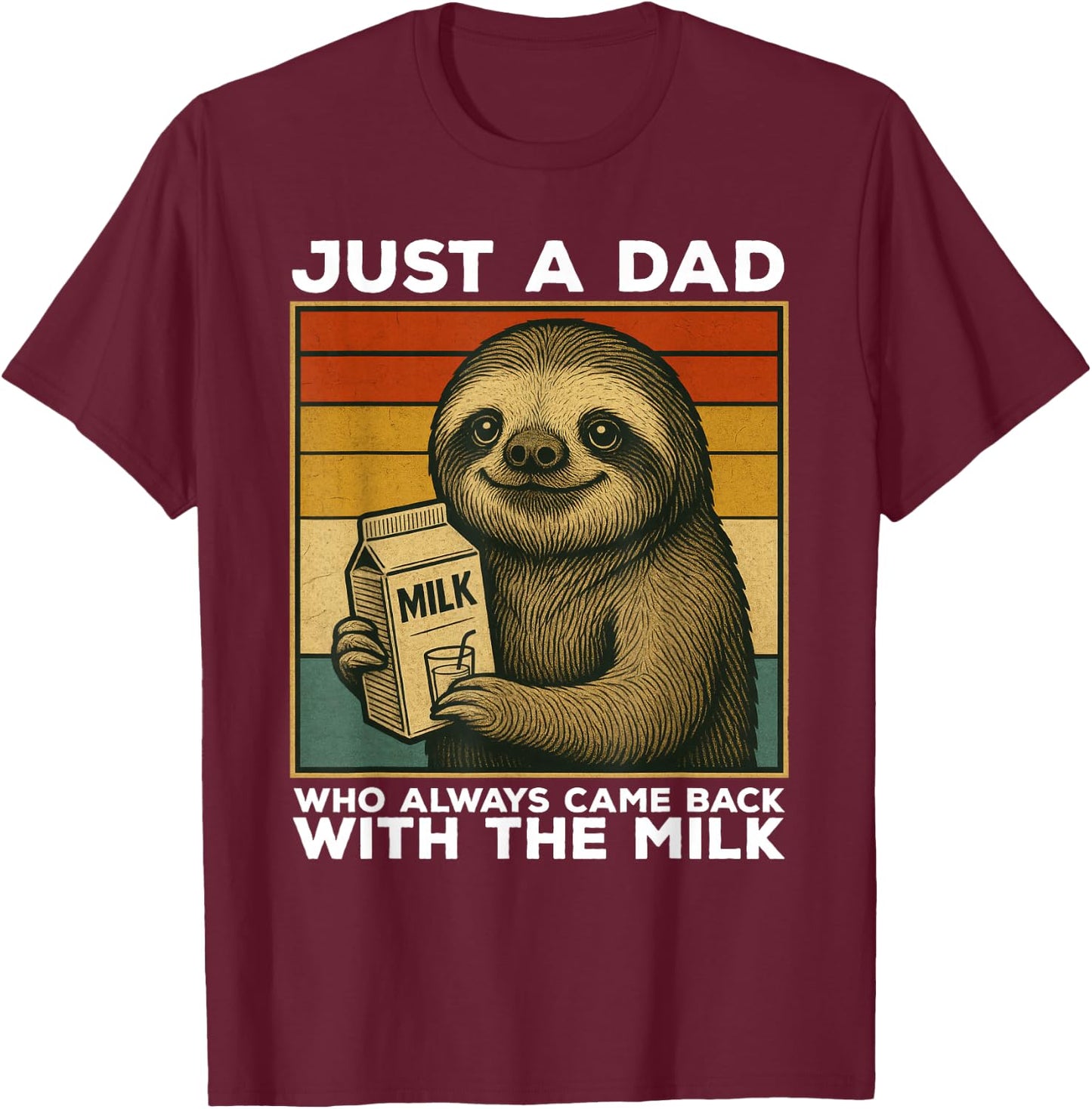 Just A Dad Who Always Came Back With The Milk Sloth Funny T-Shirt - T-Shirt | Maroon