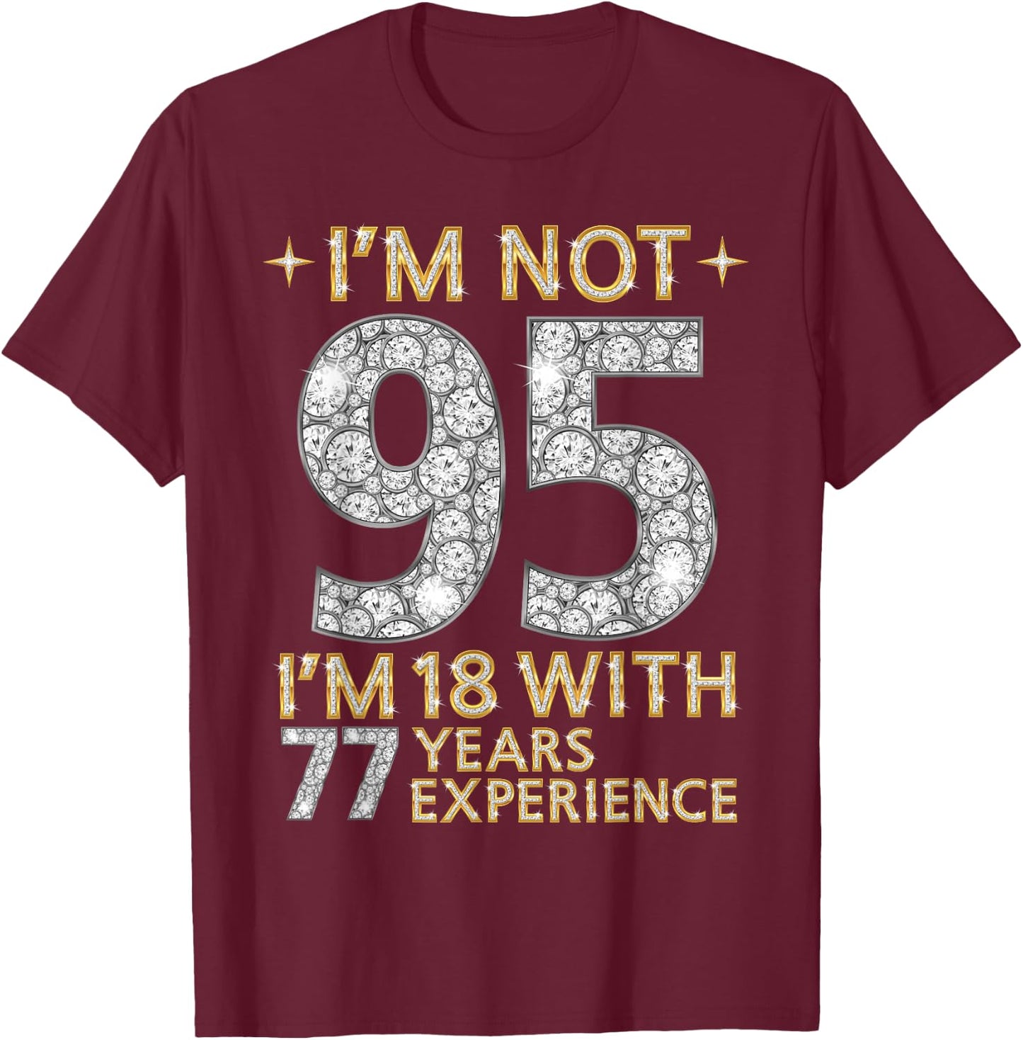I'm Not 95 I'm 18 with 77 Years Experience Funny 95th b-day T-Shirt - T-Shirt | Maroon