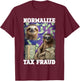 Normalize Tax Fraud T-Shirt - T-Shirt | Maroon