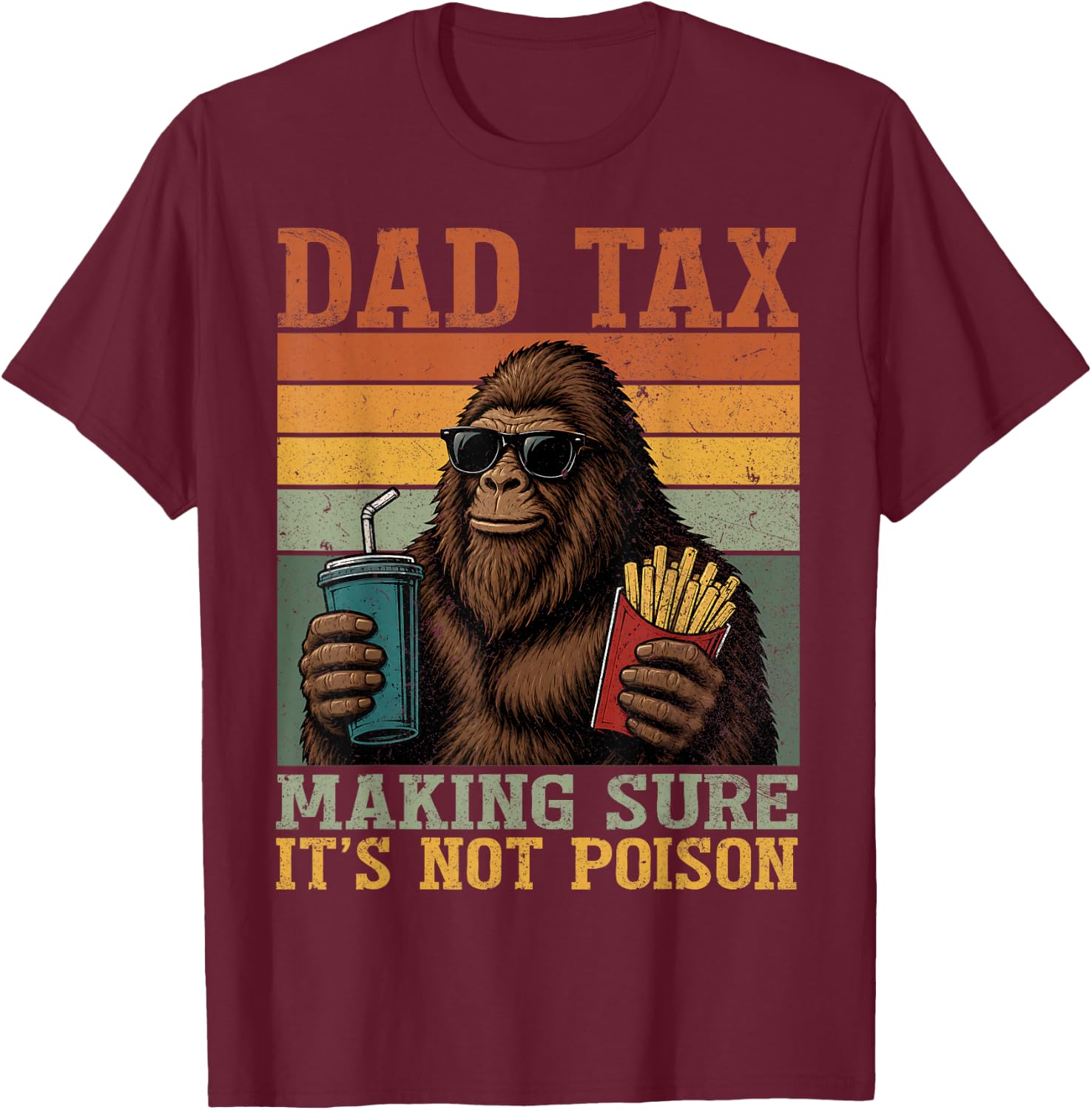 Bigfoot Papa Dad Tax Making Sure It's Not Poison Fathers Day T-Shirt - T-Shirt | Maroon