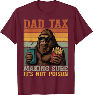 Bigfoot Papa Dad Tax Making Sure It's Not Poison Fathers Day T-Shirt - T-Shirt | Maroon
