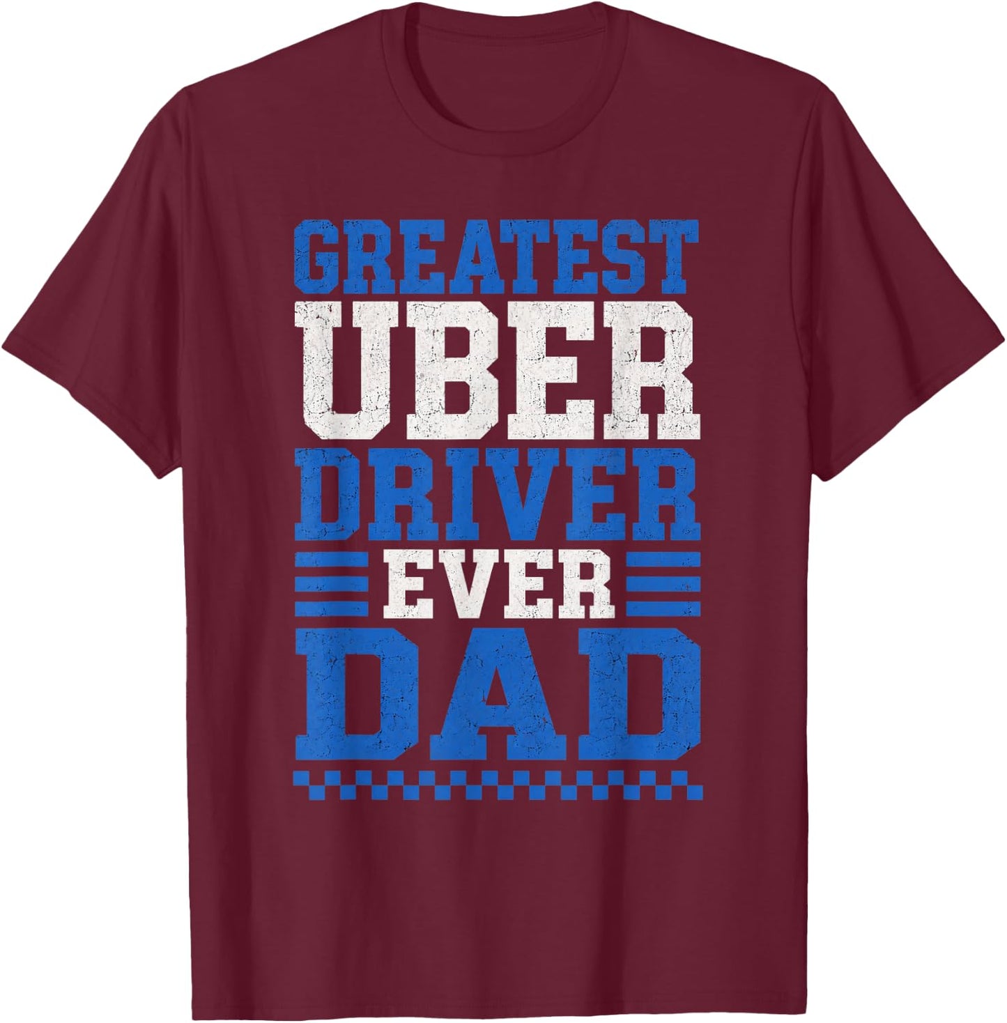 Greatest Uber Driver Ever Dad Funny Rideshare Father Pride T-Shirt - T-Shirt | Maroon