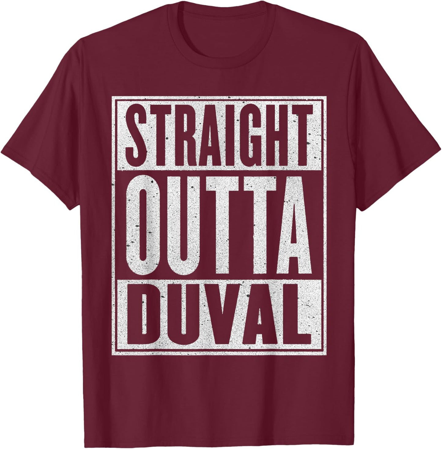 Straight Outta Duval Gift Funny USA Traveler T-Shirt - T-Shirt | Maroon