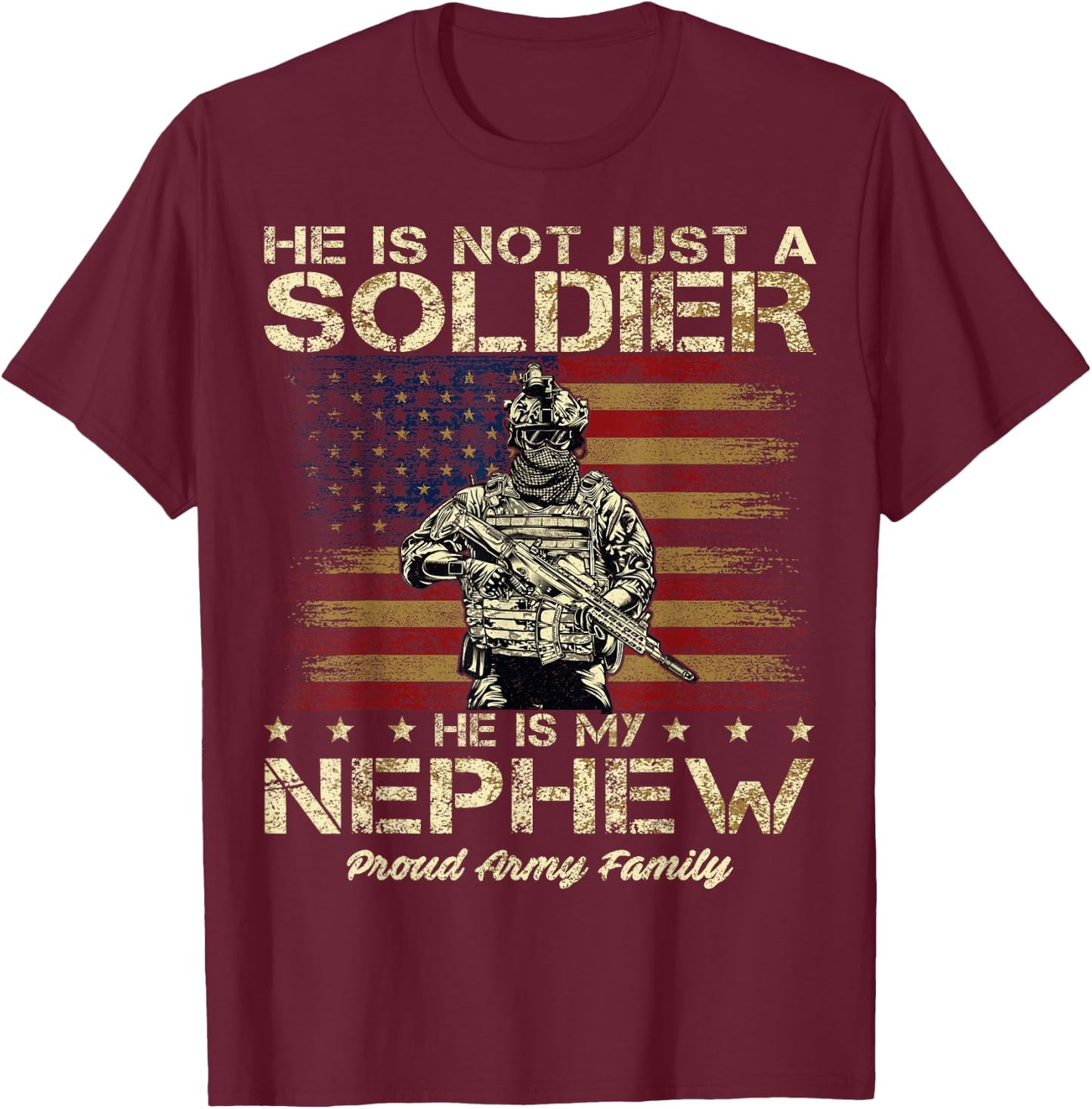 Proud Army Family He Is Not Just A Soldier He Is My Nephew T-Shirt - T-Shirt | Maroon