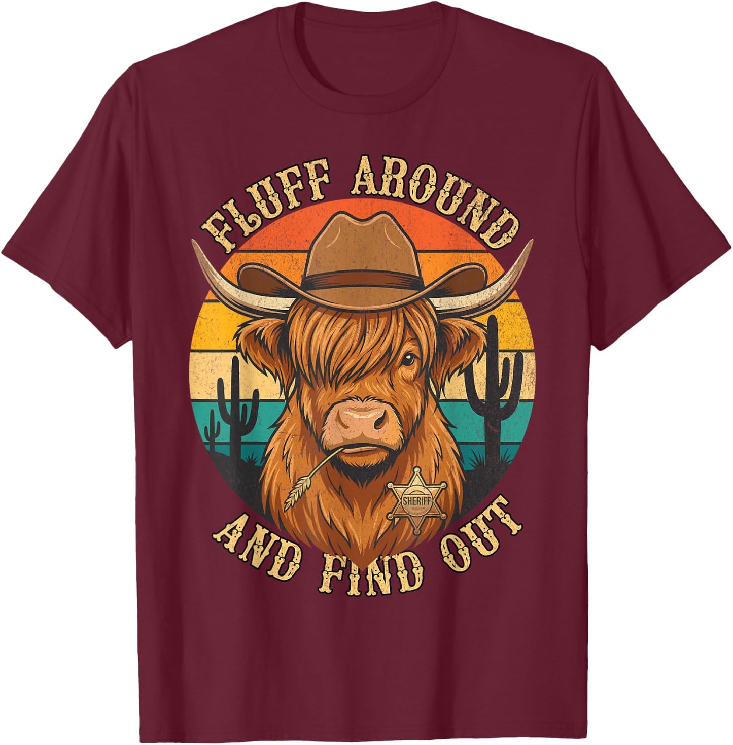 Fluff Around and Find Out - Highland Cow Sheriff Meme T-Shirt - T-Shirt | Maroon