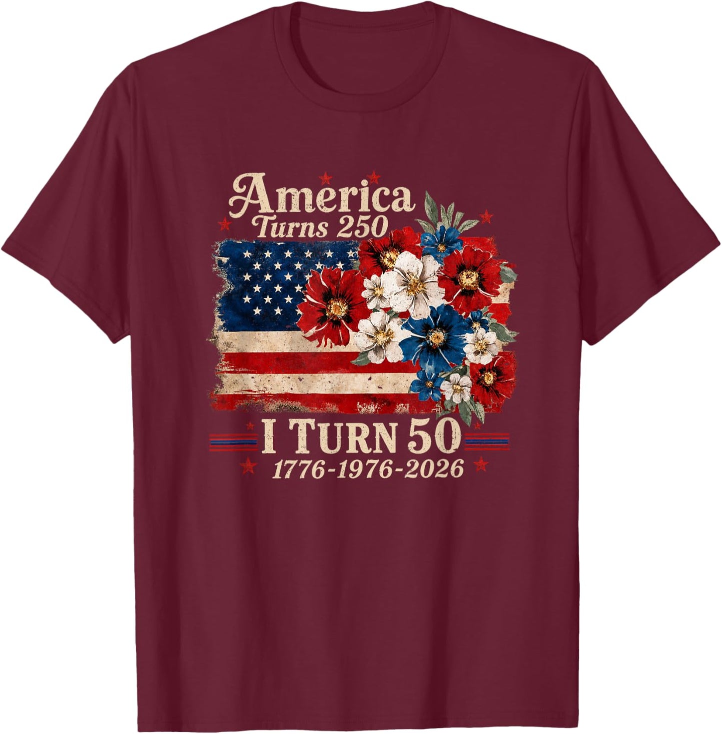 Funny America Turns 250 I Turn 50 1976 USA 50th Birthday T-Shirt - T-Shirt | Maroon