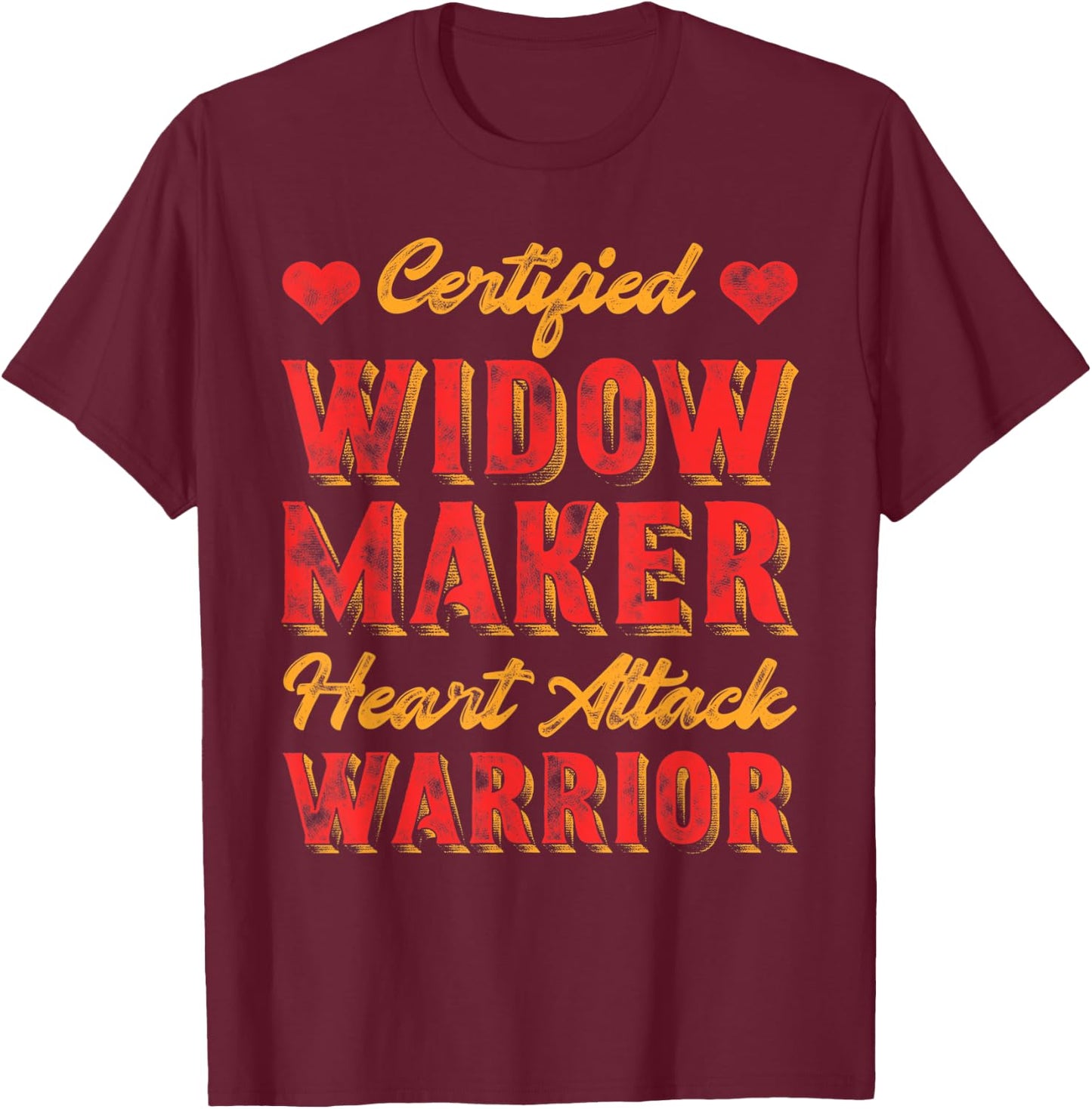 Certified Widow Maker Heart Attack Warrior Heart Disease T-Shirt - T-Shirt | Maroon