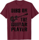Dibs On The Guitar Player Funny Guitarist Lover T-Shirt - T-Shirt | Maroon