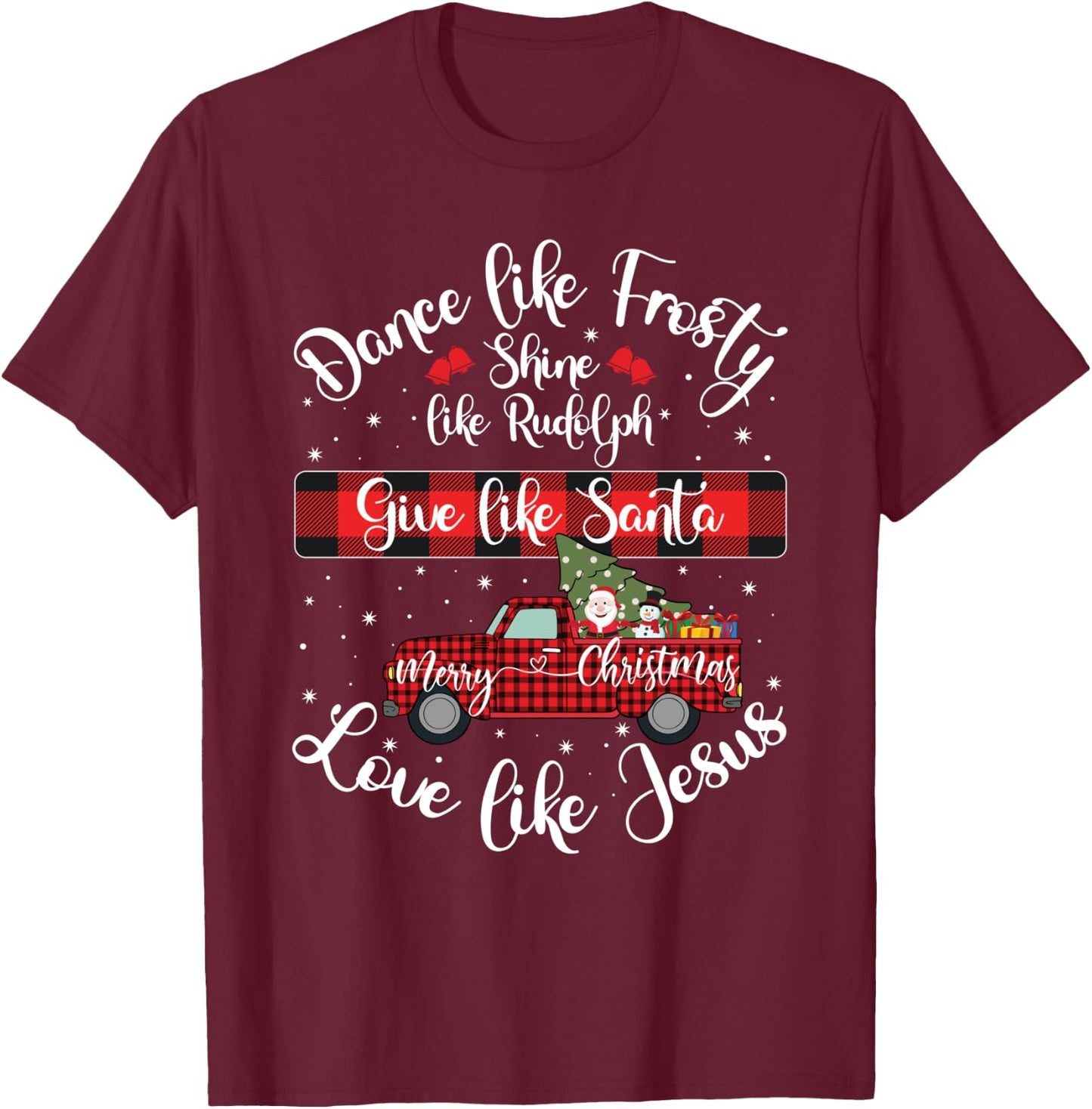 Xmas Dance Like Frosty Shine Like Rudolph Love Like Jesus T-Shirt - T-Shirt | Maroon