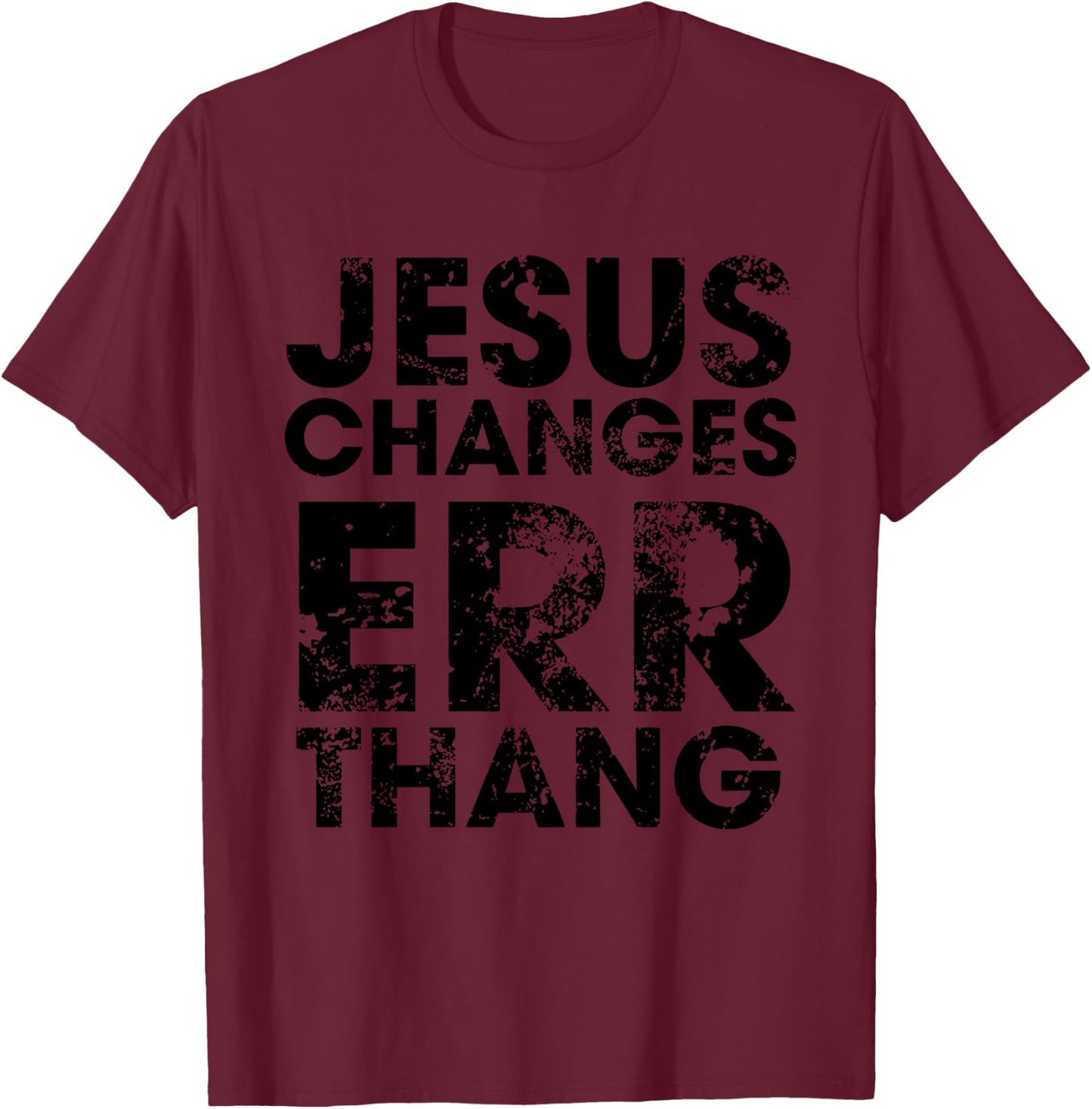 Jesus Changes Err Thang T-Shirt - T-Shirt | Maroon