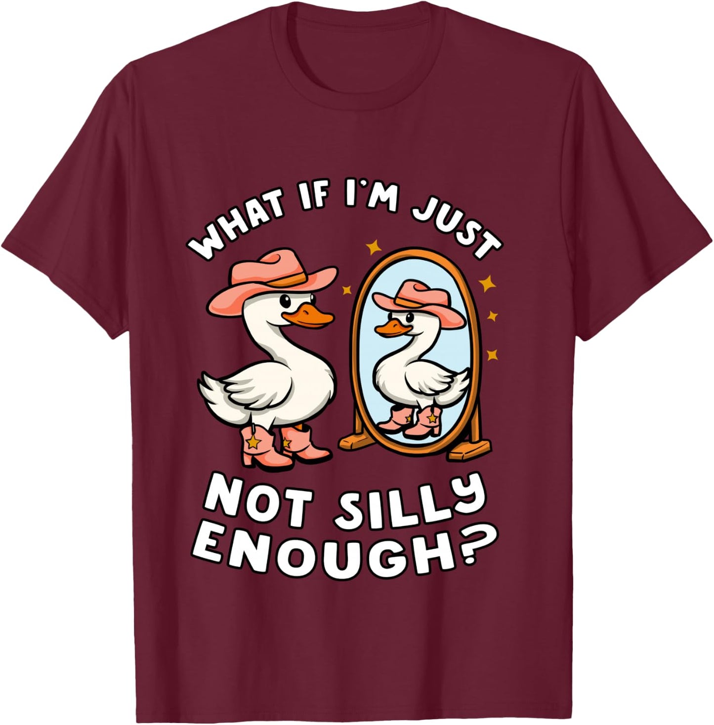 Funny Goose Humor Meme What If I'm Just Not Silly Enough T-Shirt - T-Shirt | Maroon