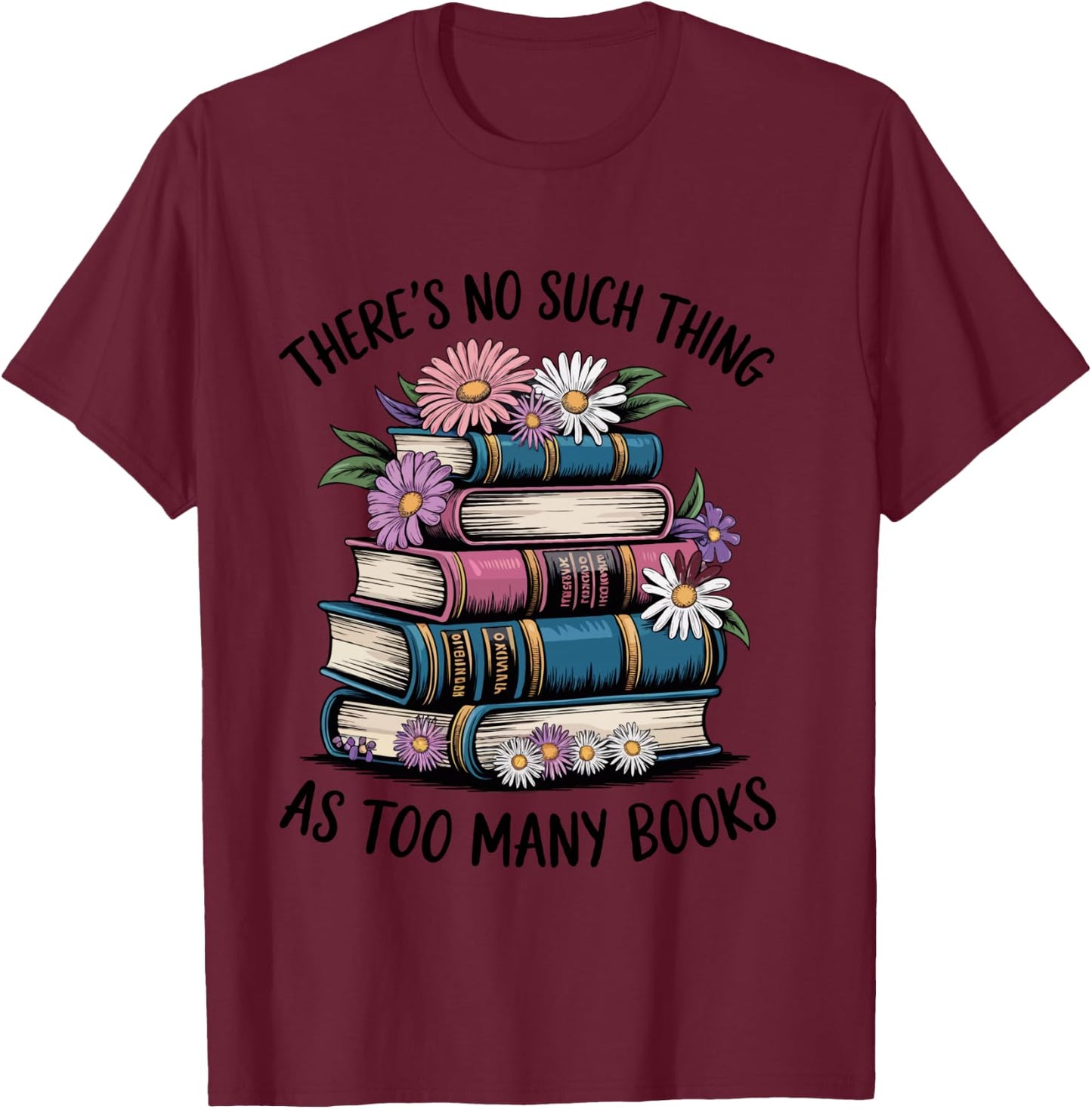 There Is No Such Thing As Too Many Books Lover Women Kids T-Shirt - T-Shirt | Maroon